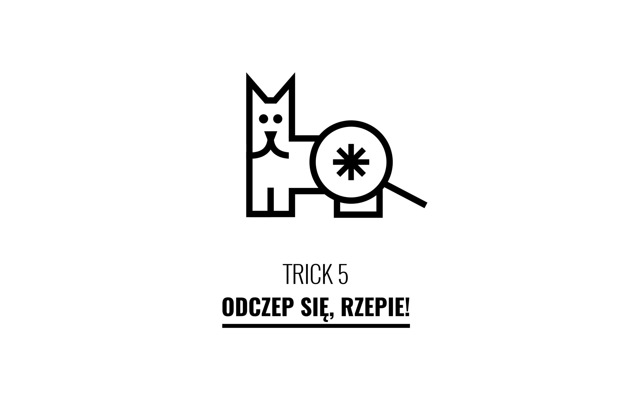 Trik 5. Odczep się, rzepie!