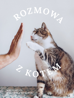 ksiazka-Rozmowa-z-kotem-Malgorzata-Bieganska-Hendryk-listing Książka „Rozmowa z kotem” Małgorzaty Biegańskiej-Hendryk - okładka.