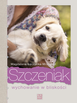 ksiazka-Szczeniak-wychowanie-w bliskosci-Magdalena-Leczycka-Mrzyglod-listing Książka „Szczeniak, wychowanie w bliskości” Magdaleny Łęczyckiej-Mrzygłód - okładka.