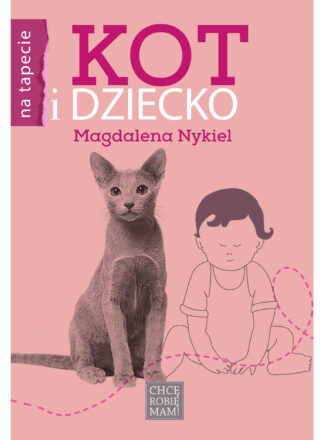 Książka o tytule "Kot i dziecko" autorstwa Magdaleny Nykiel. Różowa okładka, ilustracja przedstawia dziecko i kota.