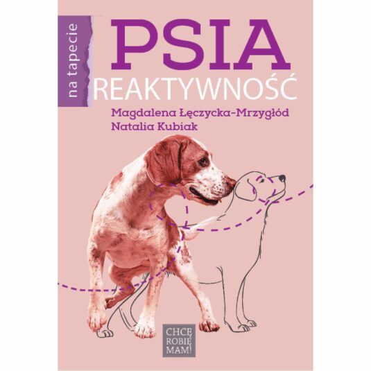 Okładka książki "Psia reaktywność" autorstwa Magdaleny Łęczyckiej-Mrzygłód i Natalii Kubiak
