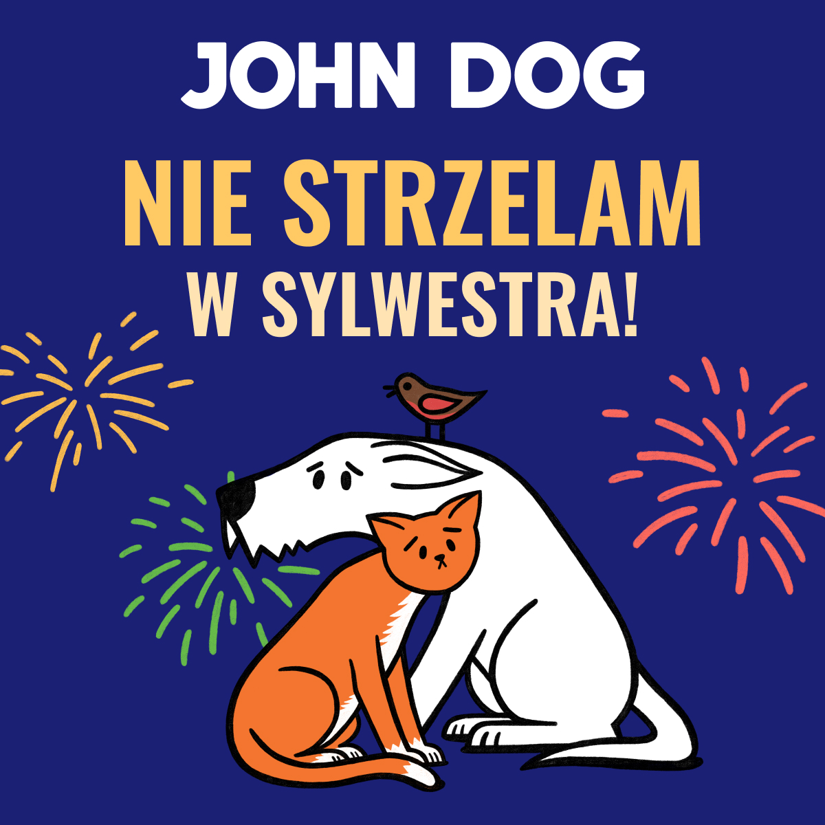 Ilustracja z napisem ‘John Dog – Nie strzelam w Sylwestra!’. Pies i kot siedzą przytuleni na tle fajerwerków, symbolizując sprzeciw wobec używania petard ze względu na dobro zwierząt.